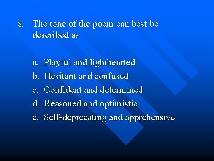 8. The tone of the poem can best be described as a. b. c.