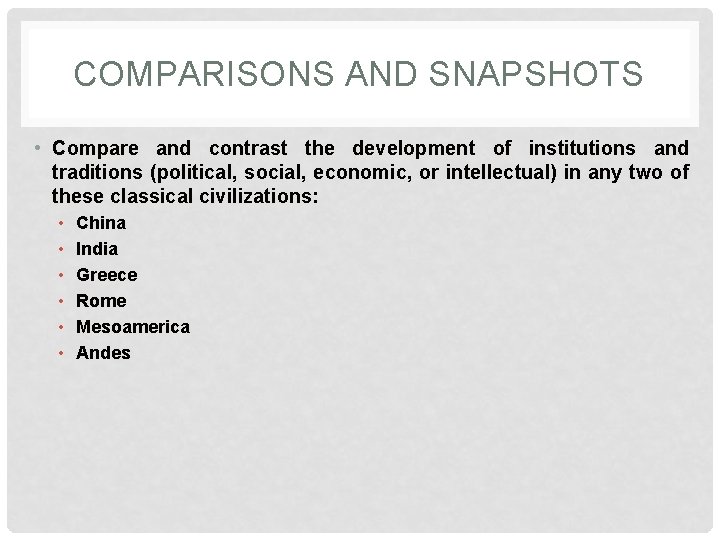 COMPARISONS AND SNAPSHOTS • Compare and contrast the development of institutions and traditions (political,