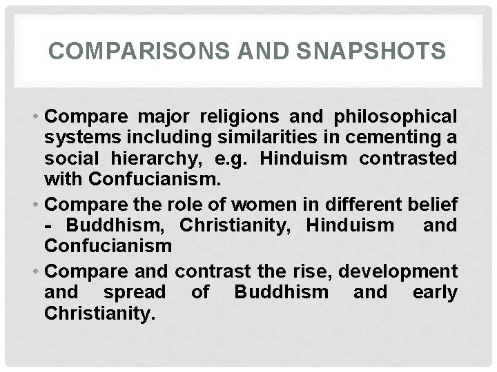 COMPARISONS AND SNAPSHOTS • Compare major religions and philosophical systems including similarities in cementing