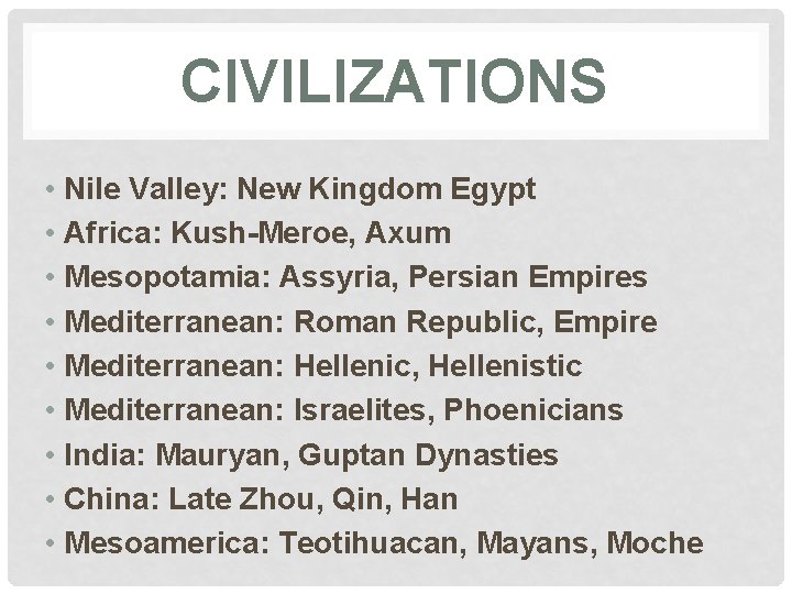 CIVILIZATIONS • Nile Valley: New Kingdom Egypt • Africa: Kush-Meroe, Axum • Mesopotamia: Assyria,