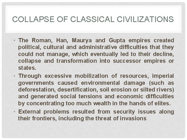 COLLAPSE OF CLASSICAL CIVILIZATIONS • The Roman, Han, Maurya and Gupta empires created political,