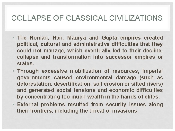 COLLAPSE OF CLASSICAL CIVILIZATIONS • The Roman, Han, Maurya and Gupta empires created political,