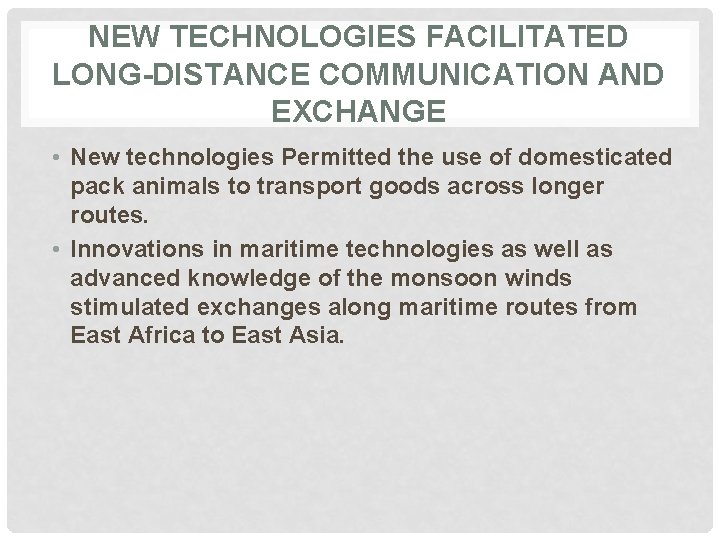 NEW TECHNOLOGIES FACILITATED LONG-DISTANCE COMMUNICATION AND EXCHANGE • New technologies Permitted the use of