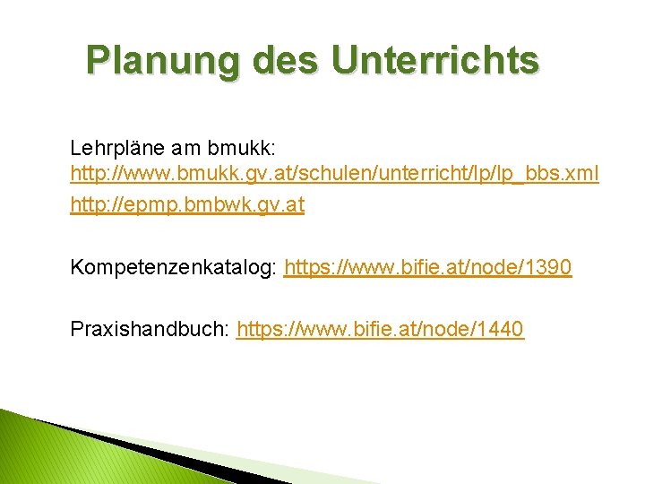 Planung des Unterrichts Lehrpläne am bmukk: http: //www. bmukk. gv. at/schulen/unterricht/lp/lp_bbs. xml http: //epmp.