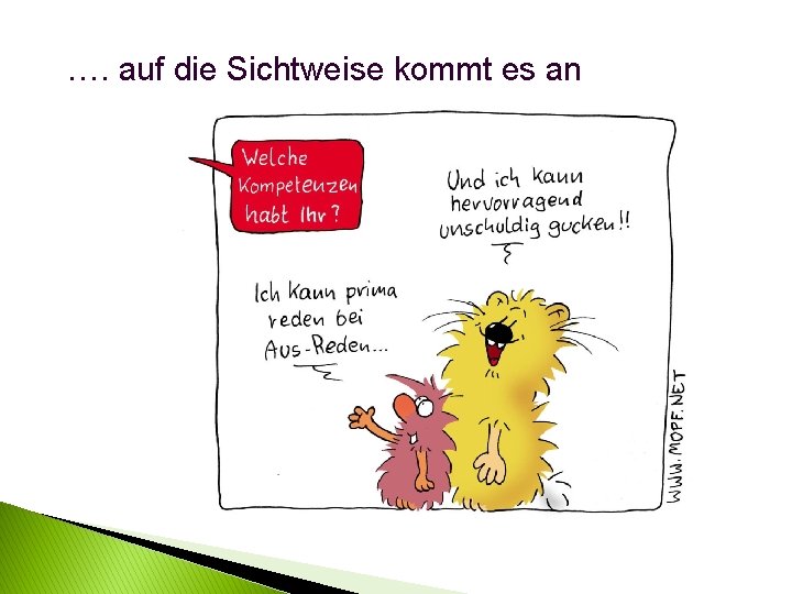 …. auf die Sichtweise kommt es an 