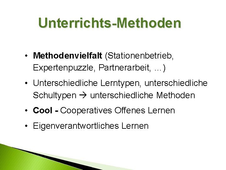 Unterrichts-Methoden • Methodenvielfalt (Stationenbetrieb, Expertenpuzzle, Partnerarbeit, …) • Unterschiedliche Lerntypen, unterschiedliche Schultypen unterschiedliche Methoden