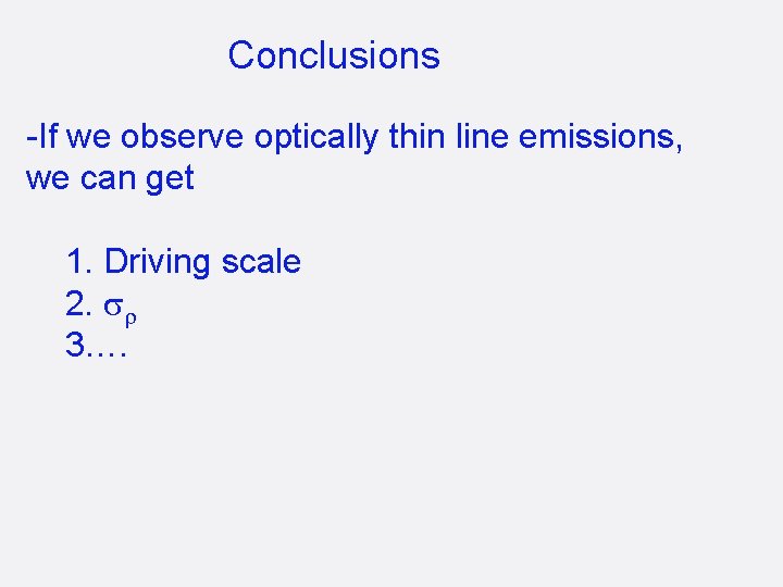 Conclusions -If we observe optically thin line emissions, we can get 1. Driving scale