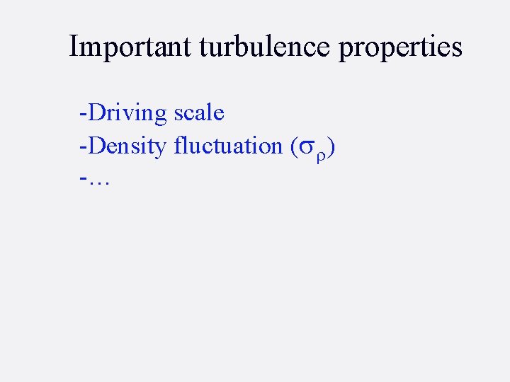 Important turbulence properties -Driving scale -Density fluctuation (sr) -… 