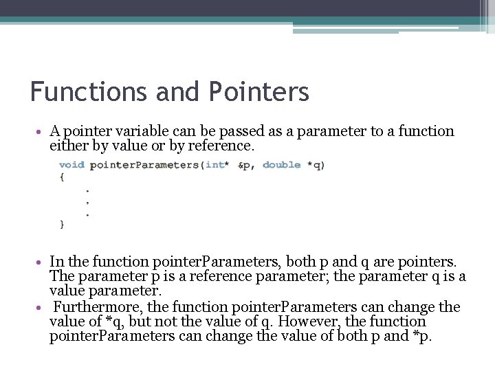 Functions and Pointers • A pointer variable can be passed as a parameter to