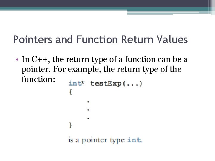 Pointers and Function Return Values • In C++, the return type of a function