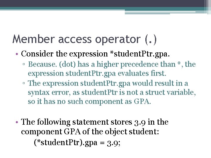 Member access operator (. ) • Consider the expression *student. Ptr. gpa. ▫ Because.