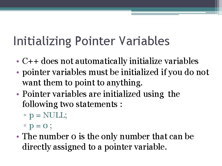 Initializing Pointer Variables • C++ does not automatically initialize variables • pointer variables must