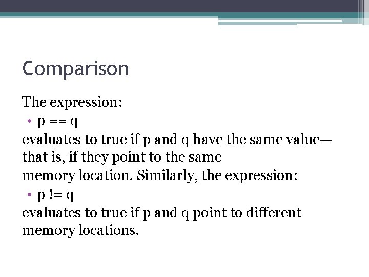 Comparison The expression: • p == q evaluates to true if p and q