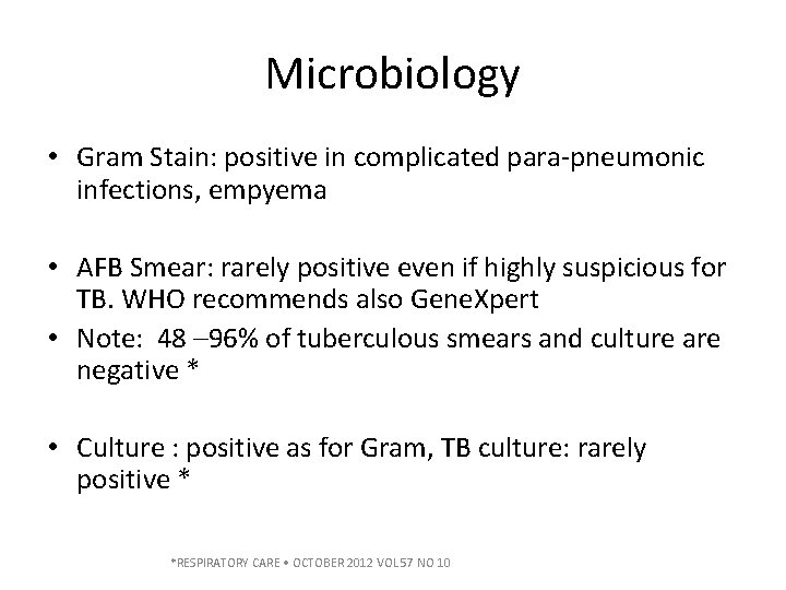 Microbiology • Gram Stain: positive in complicated para-pneumonic infections, empyema • AFB Smear: rarely