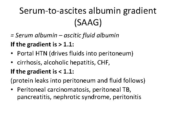 Serum-to-ascites albumin gradient (SAAG) = Serum albumin – ascitic fluid albumin If the gradient