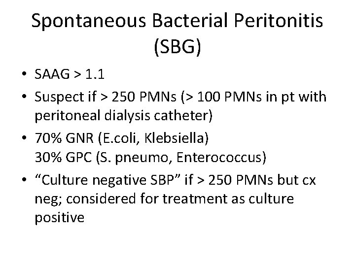 Spontaneous Bacterial Peritonitis (SBG) • SAAG > 1. 1 • Suspect if > 250