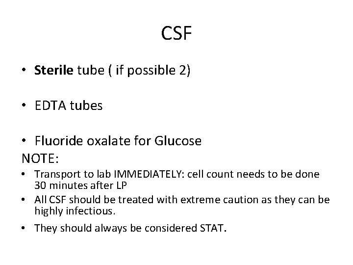 CSF • Sterile tube ( if possible 2) • EDTA tubes • Fluoride oxalate