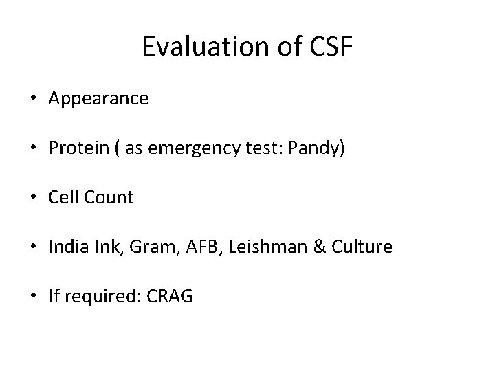 Evaluation of CSF • Appearance • Protein ( as emergency test: Pandy) • Cell