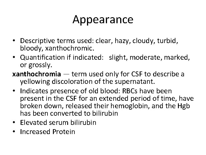 Appearance • Descriptive terms used: clear, hazy, cloudy, turbid, bloody, xanthochromic. • Quantification if
