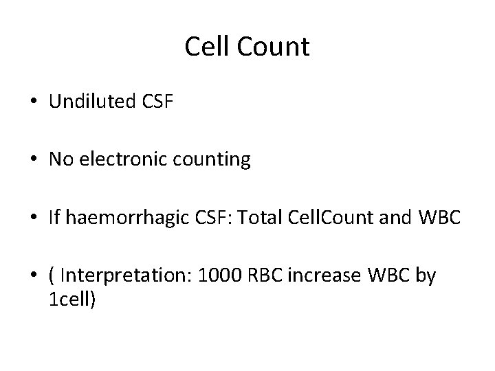 Cell Count • Undiluted CSF • No electronic counting • If haemorrhagic CSF: Total