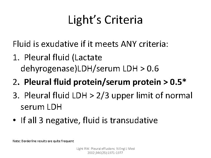 Light’s Criteria Fluid is exudative if it meets ANY criteria: 1. Pleural fluid (Lactate