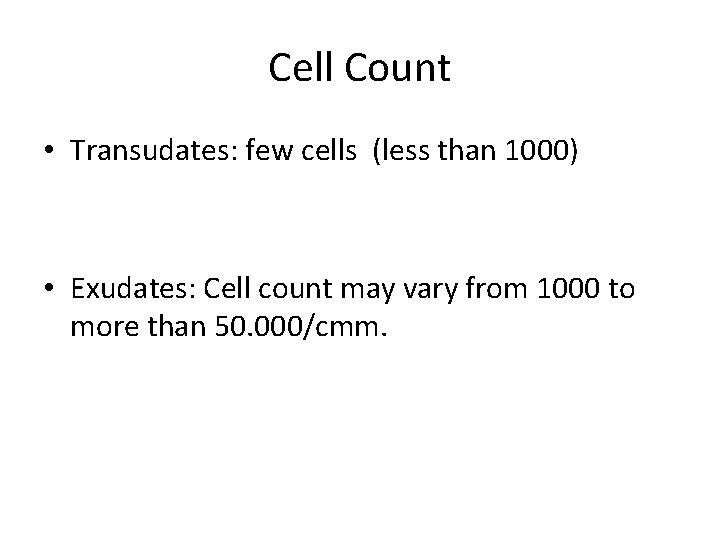 Cell Count • Transudates: few cells (less than 1000) • Exudates: Cell count may