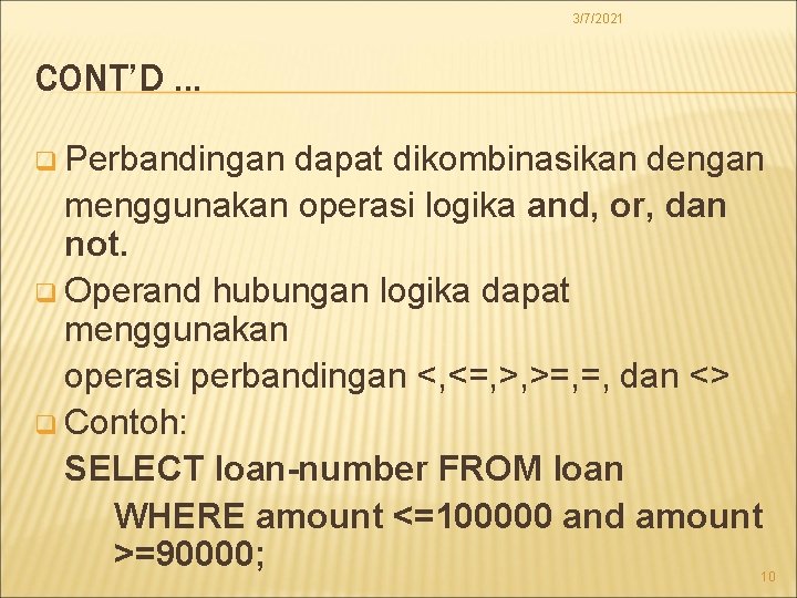 3/7/2021 CONT’D. . . q Perbandingan dapat dikombinasikan dengan menggunakan operasi logika and, or,