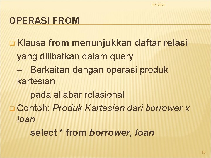 3/7/2021 OPERASI FROM q Klausa from menunjukkan daftar relasi yang dilibatkan dalam query –