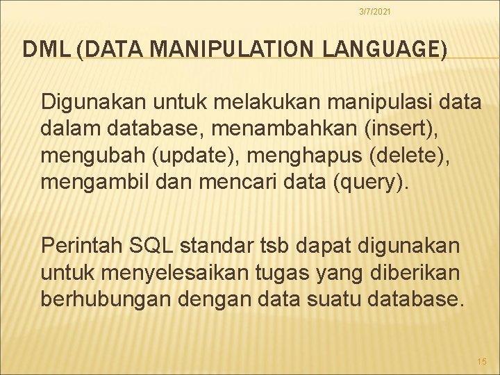 3/7/2021 DML (DATA MANIPULATION LANGUAGE) Digunakan untuk melakukan manipulasi data dalam database, menambahkan (insert),