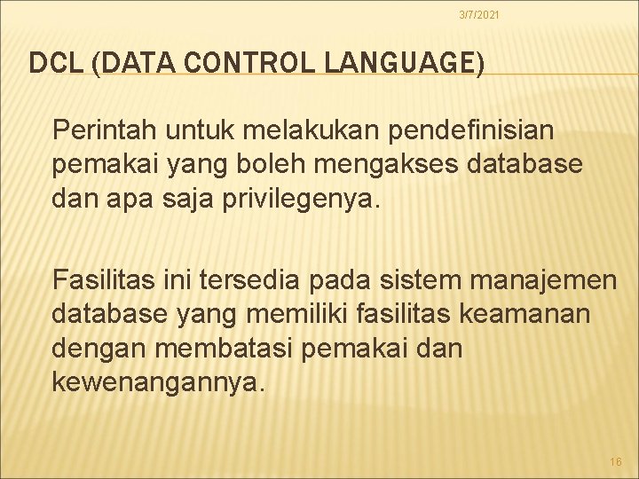 3/7/2021 DCL (DATA CONTROL LANGUAGE) Perintah untuk melakukan pendefinisian pemakai yang boleh mengakses database