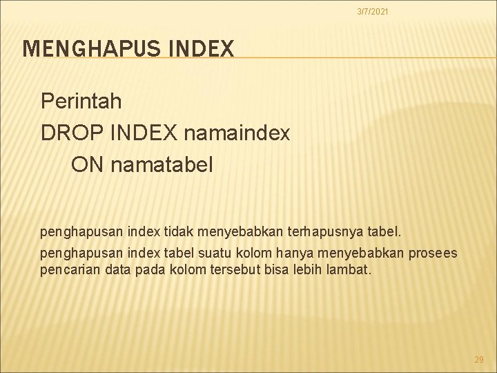 3/7/2021 MENGHAPUS INDEX Perintah DROP INDEX namaindex ON namatabel penghapusan index tidak menyebabkan terhapusnya