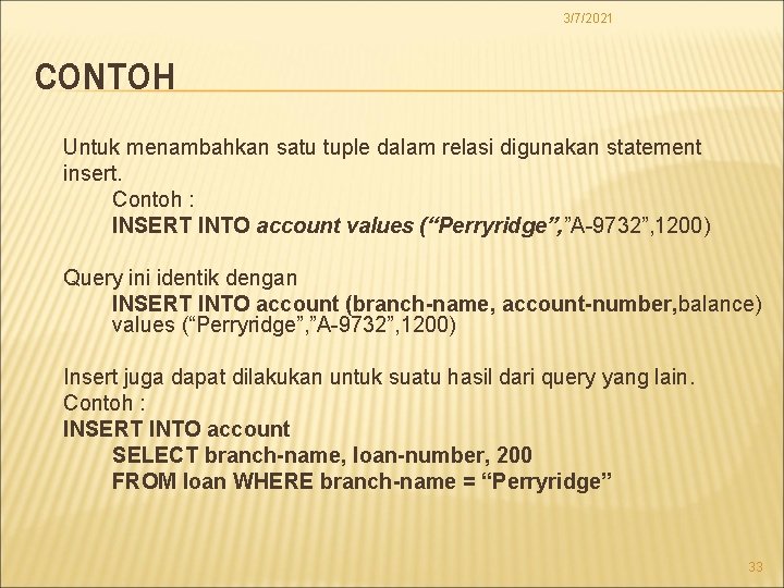 3/7/2021 CONTOH Untuk menambahkan satu tuple dalam relasi digunakan statement insert. Contoh : INSERT