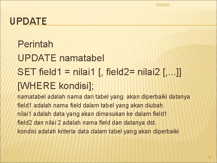 3/7/2021 UPDATE Perintah UPDATE namatabel SET field 1 = nilai 1 [, field 2=