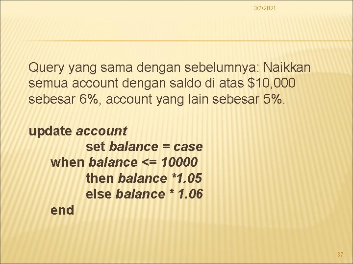 3/7/2021 Query yang sama dengan sebelumnya: Naikkan semua account dengan saldo di atas $10,