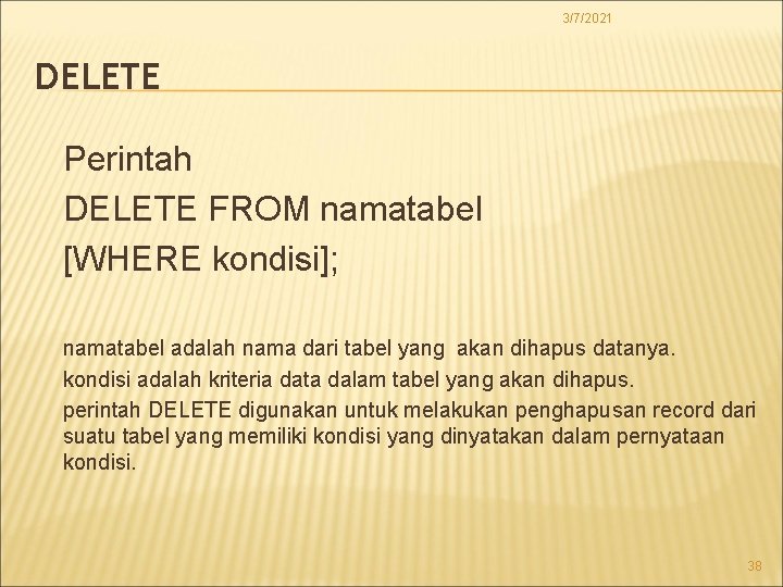 3/7/2021 DELETE Perintah DELETE FROM namatabel [WHERE kondisi]; namatabel adalah nama dari tabel yang