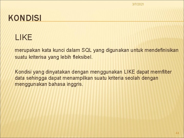 3/7/2021 KONDISI LIKE merupakan kata kunci dalam SQL yang digunakan untuk mendefinisikan suatu kriterisa