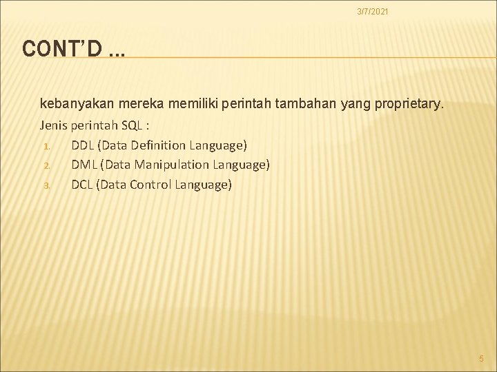 3/7/2021 CONT’D. . . kebanyakan mereka memiliki perintah tambahan yang proprietary. Jenis perintah SQL