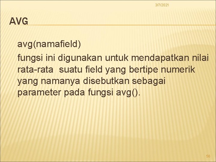 3/7/2021 AVG avg(namafield) fungsi ini digunakan untuk mendapatkan nilai rata-rata suatu field yang bertipe