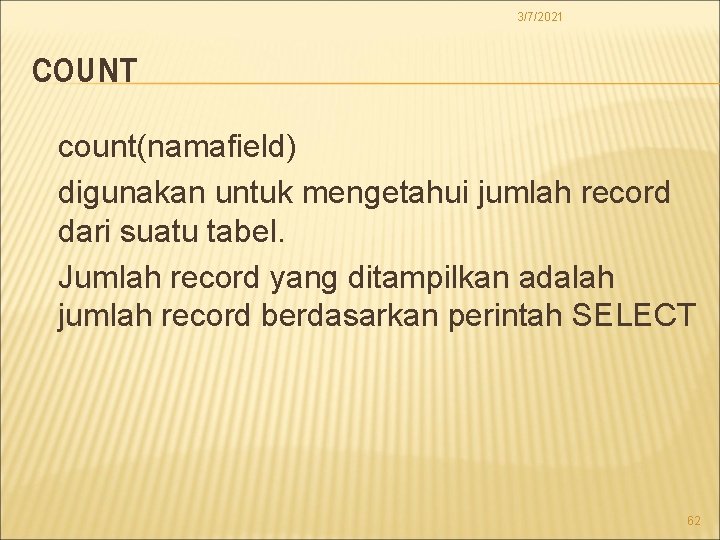 3/7/2021 COUNT count(namafield) digunakan untuk mengetahui jumlah record dari suatu tabel. Jumlah record yang