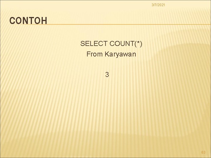 3/7/2021 CONTOH SELECT COUNT(*) From Karyawan 3 63 