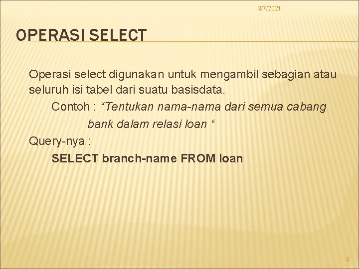 3/7/2021 OPERASI SELECT Operasi select digunakan untuk mengambil sebagian atau seluruh isi tabel dari
