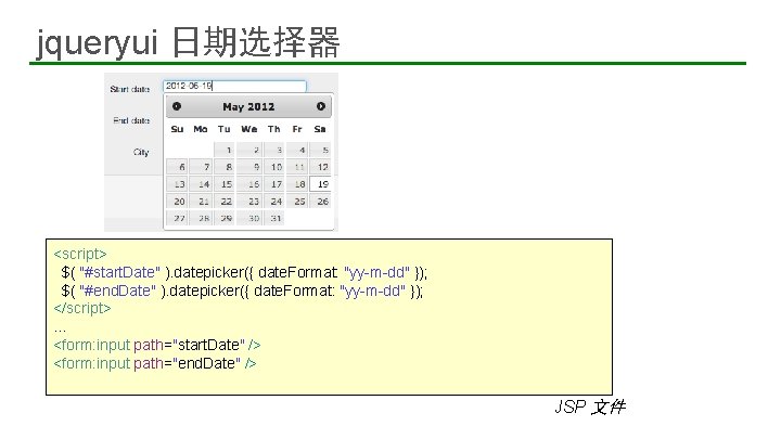 jqueryui 日期选择器 <script> $( "#start. Date" ). datepicker({ date. Format: "yy-m-dd" }); $( "#end.