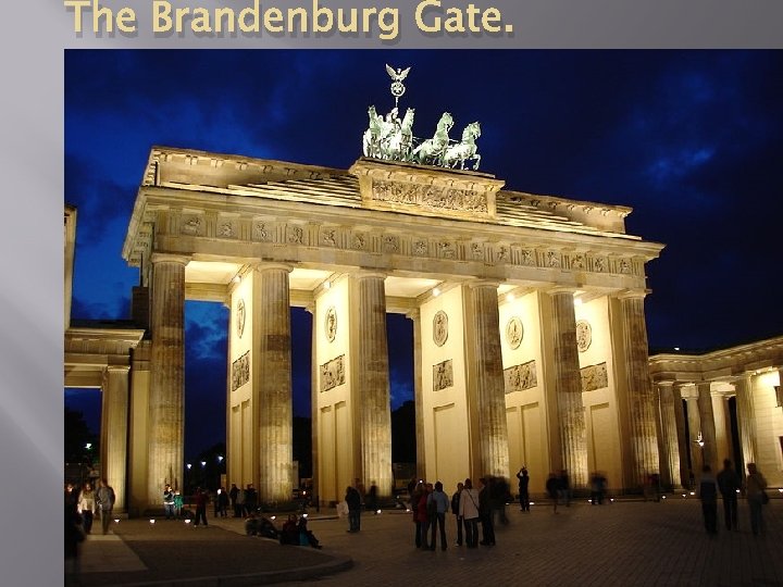 The Brandenburg Gate. 