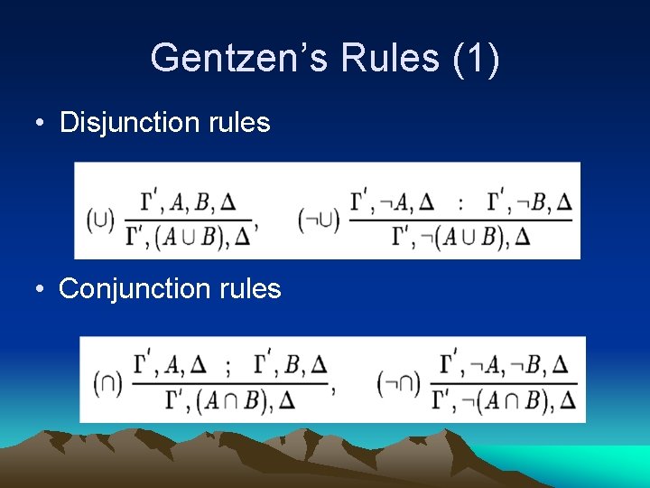 Gentzen’s Rules (1) • Disjunction rules • Conjunction rules 