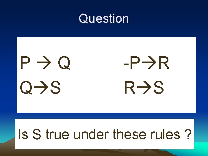 Question P Q Q S -P R R S Is S true under these