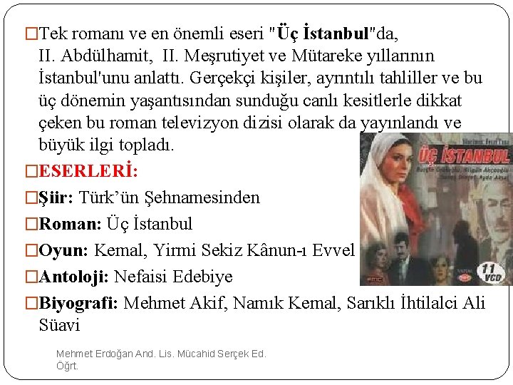 �Tek romanı ve en önemli eseri "Üç İstanbul"da, II. Abdülhamit, II. Meşrutiyet ve Mütareke