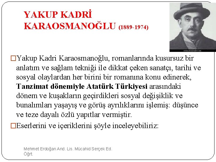 YAKUP KADRİ KARAOSMANOĞLU (1889 -1974) �Yakup Kadri Karaosmanoğlu, romanlarında kusursuz bir anlatım ve sağlam