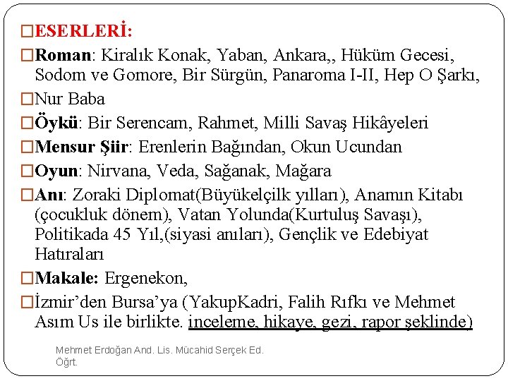 �ESERLERİ: �Roman: Kiralık Konak, Yaban, Ankara, , Hüküm Gecesi, Sodom ve Gomore, Bir Sürgün,