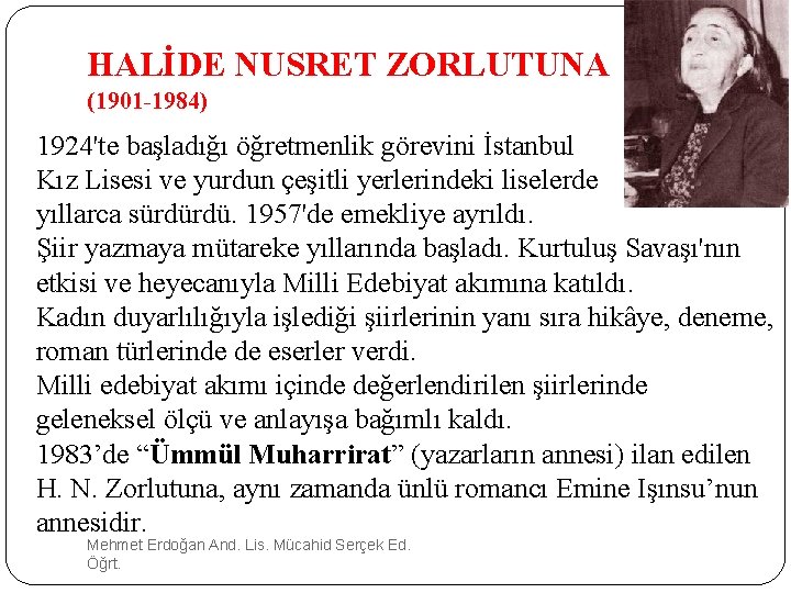 HALİDE NUSRET ZORLUTUNA (1901 -1984) 1924'te başladığı öğretmenlik görevini İstanbul Kız Lisesi ve yurdun