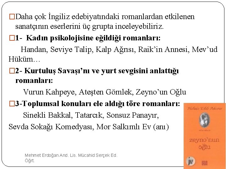 �Daha çok İngiliz edebiyatındaki romanlardan etkilenen sanatçının eserlerini üç grupta inceleyebiliriz. � 1 -